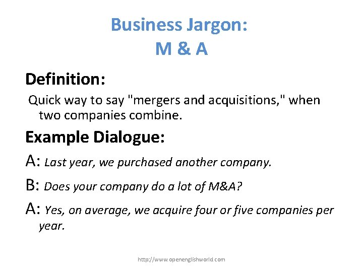 Business Jargon: M&A Definition: Quick way to say "mergers and acquisitions, " when two