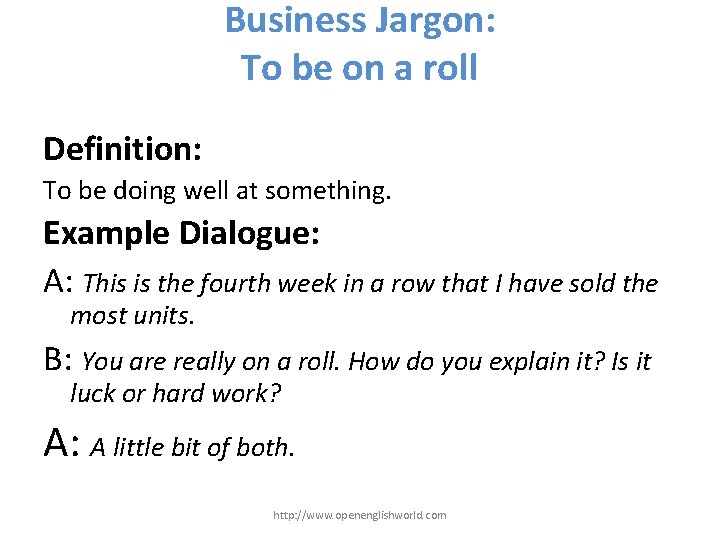 Business Jargon: To be on a roll Definition: To be doing well at something.