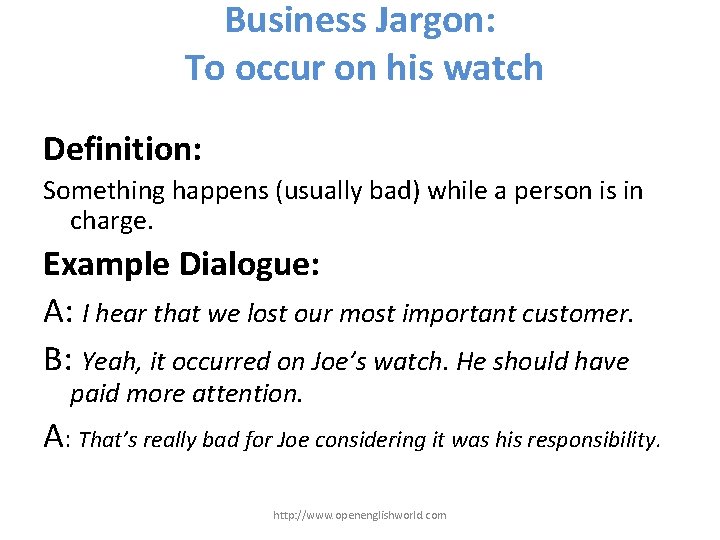 Business Jargon: To occur on his watch Definition: Something happens (usually bad) while a