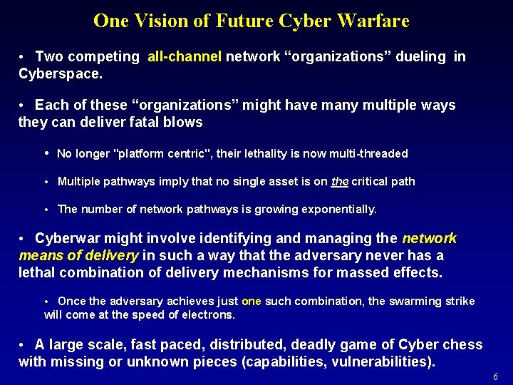 One Vision of Future Cyber Warfare • Two competing all-channel network “organizations” dueling in