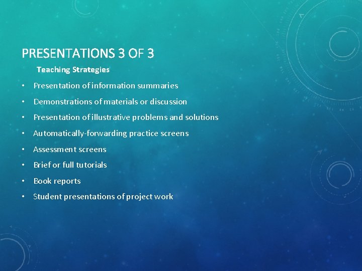 PRESENTATIONS 3 OF 3 Teaching Strategies • Presentation of information summaries • Demonstrations of