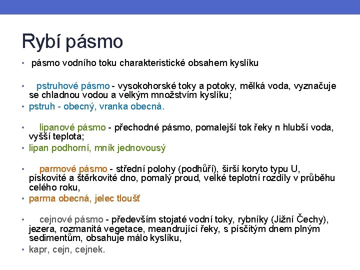 Rybí pásmo • pásmo vodního toku charakteristické obsahem kyslíku pstruhové pásmo - vysokohorské toky