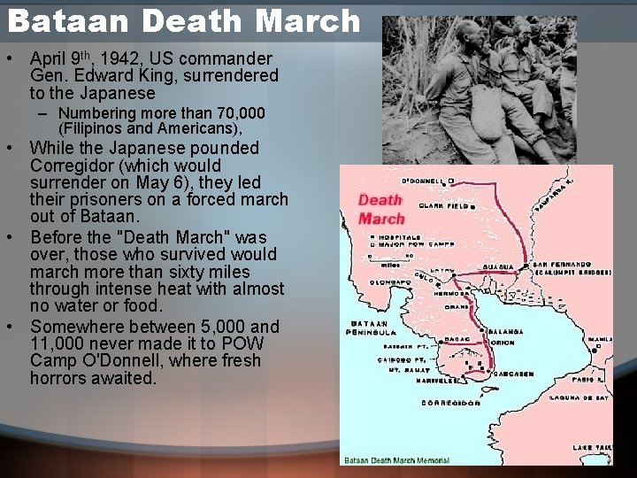 Bataan Death March • April 9 th, 1942, US commander Gen. Edward King, surrendered