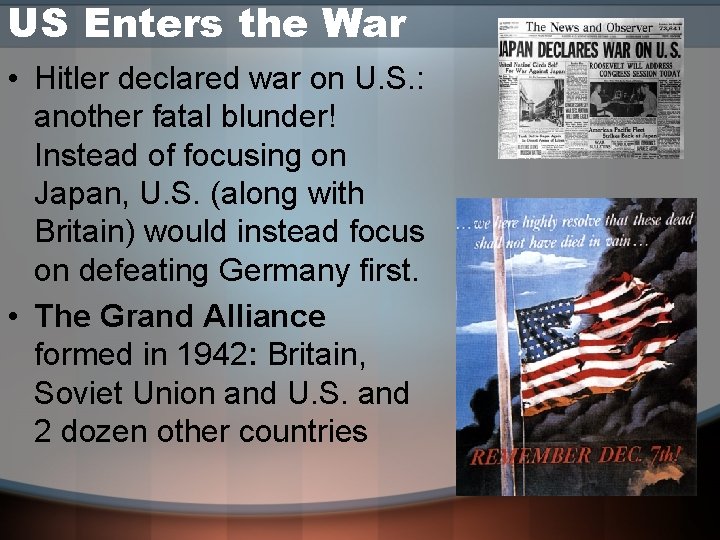 US Enters the War • Hitler declared war on U. S. : another fatal