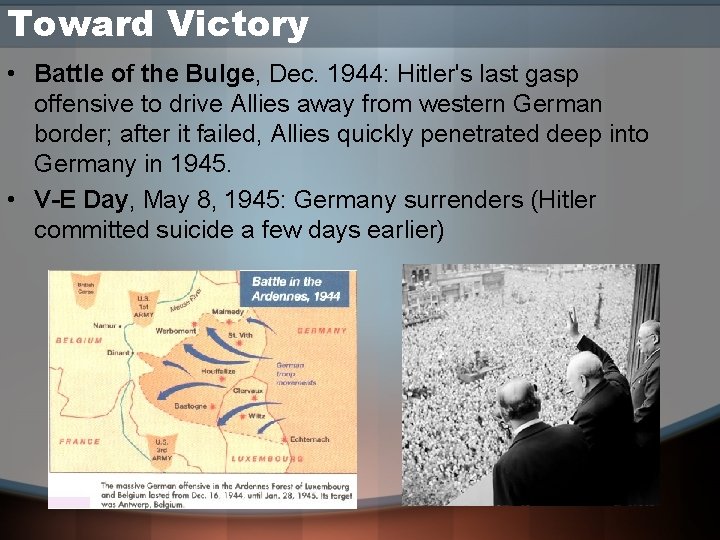 Toward Victory • Battle of the Bulge, Dec. 1944: Hitler's last gasp offensive to