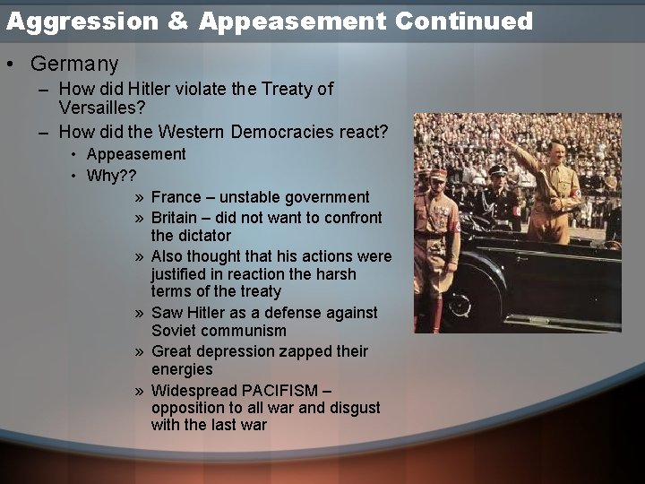 Aggression & Appeasement Continued • Germany – How did Hitler violate the Treaty of