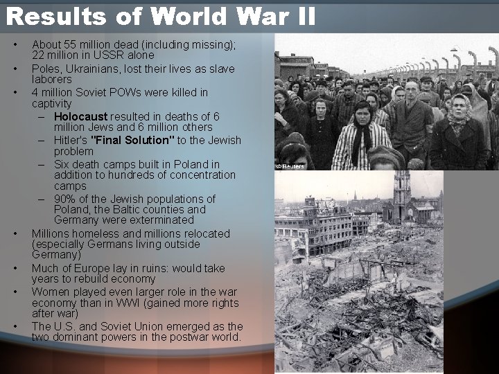 Results of World War II • • About 55 million dead (including missing); 22