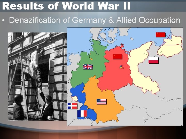 Results of World War II • Denazification of Germany & Allied Occupation 