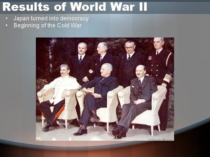 Results of World War II • Japan turned into democracy • Beginning of the