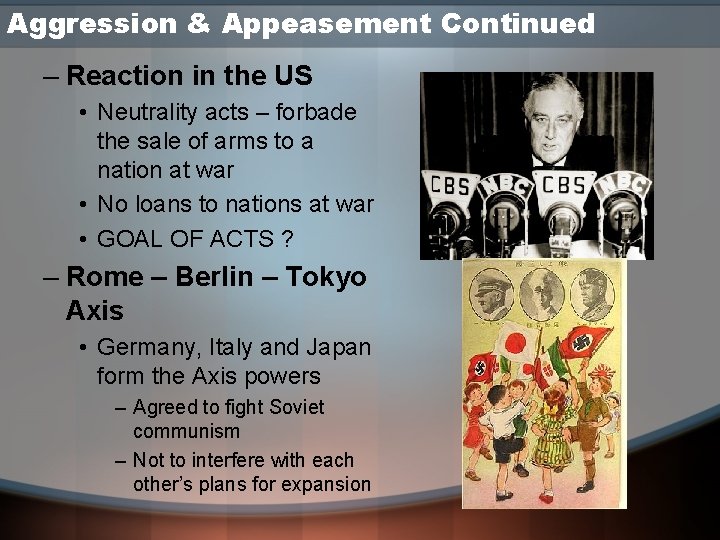 Aggression & Appeasement Continued – Reaction in the US • Neutrality acts – forbade