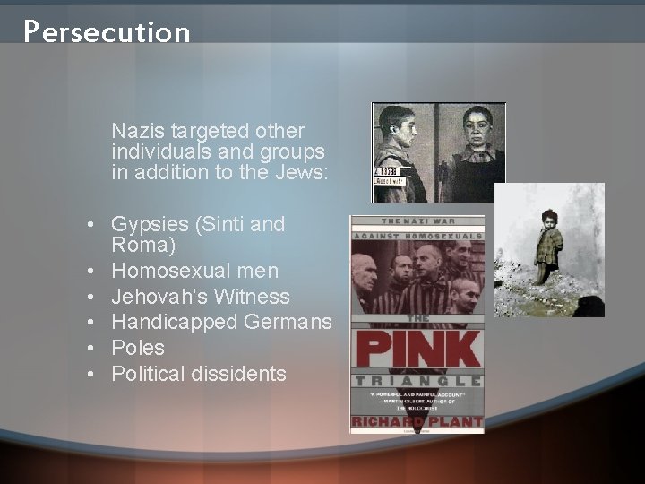 Persecution Nazis targeted other individuals and groups in addition to the Jews: • Gypsies