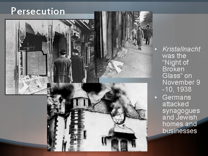 Persecution • Kristallnacht was the “Night of Broken Glass” on November 9 10, 1938