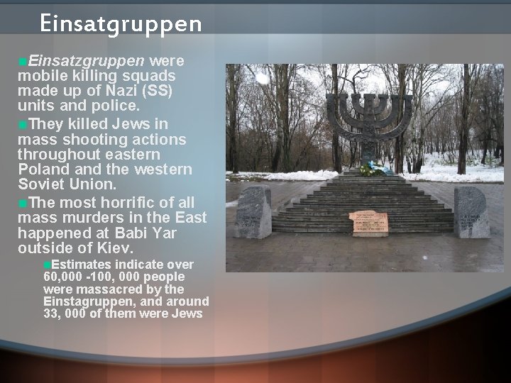 Einsatgruppen n. Einsatzgruppen were mobile killing squads made up of Nazi (SS) units and