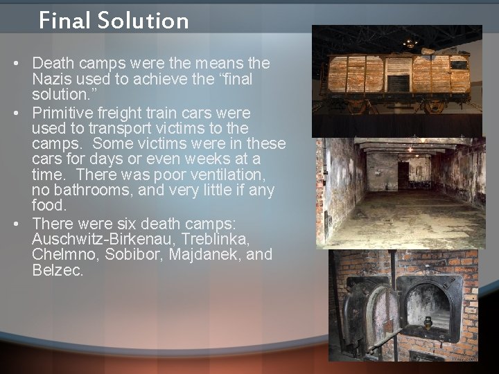 Final Solution • Death camps were the means the Nazis used to achieve the