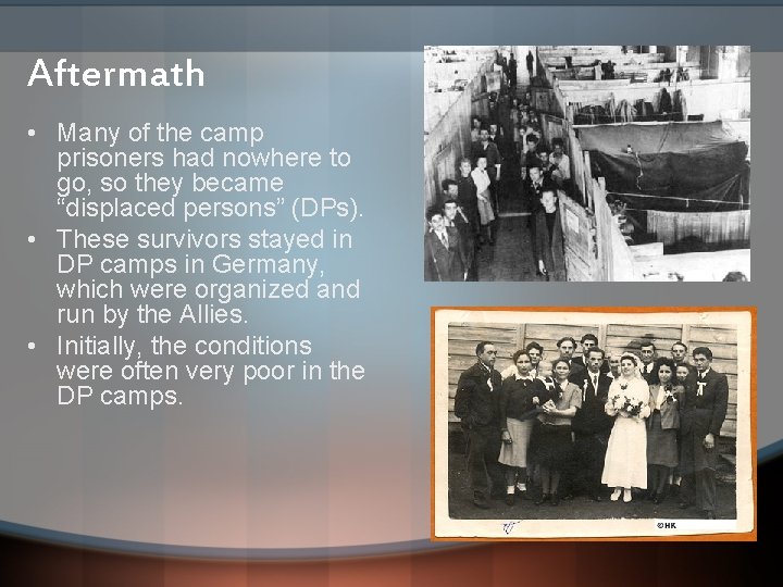 Aftermath • Many of the camp prisoners had nowhere to go, so they became