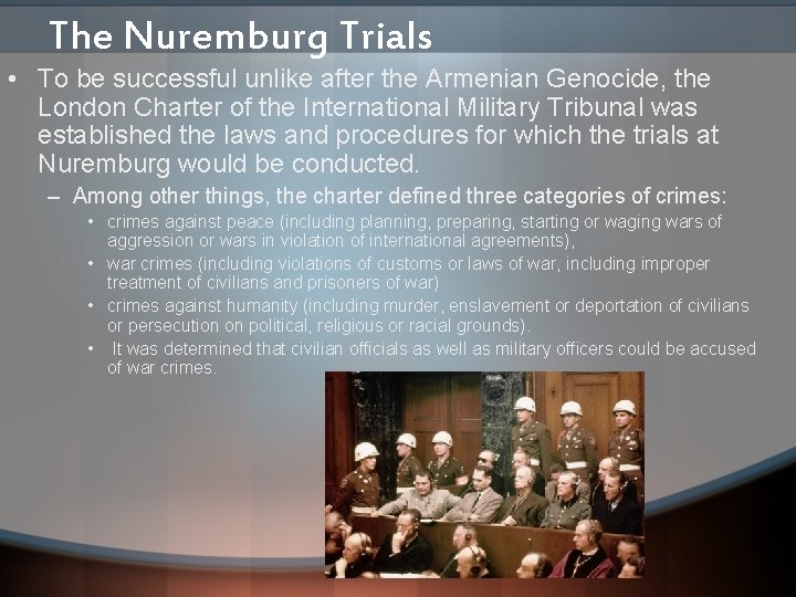 The Nuremburg Trials • To be successful unlike after the Armenian Genocide, the London