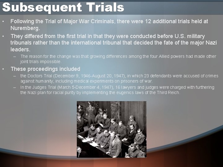 Subsequent Trials • • Following the Trial of Major War Criminals, there were 12