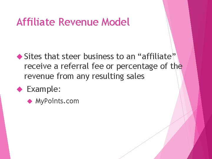 Affiliate Revenue Model Sites that steer business to an “affiliate” receive a referral fee