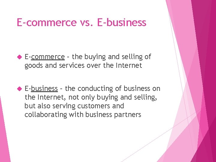 E-commerce vs. E-business E-commerce – the buying and selling of goods and services over