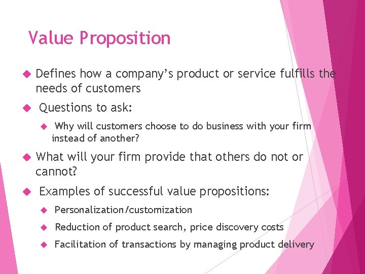 Value Proposition Defines how a company’s product or service fulfills the needs of customers