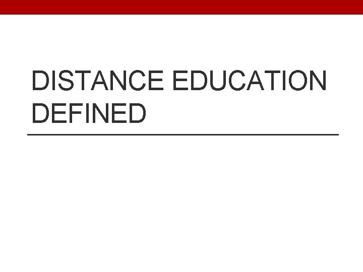 DISTANCE EDUCATION DEFINED 