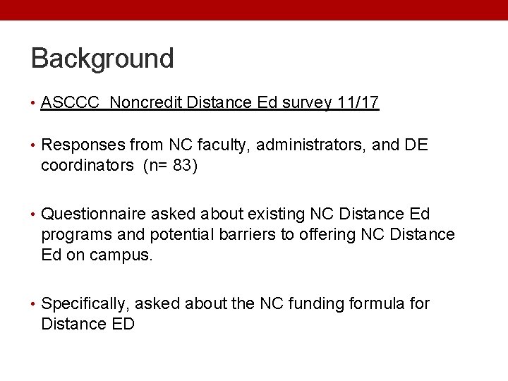 Background • ASCCC Noncredit Distance Ed survey 11/17 • Responses from NC faculty, administrators,
