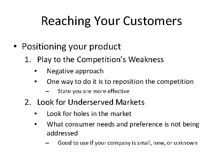 Reaching Your Customers • Positioning your product 1. Play to the Competition’s Weakness •