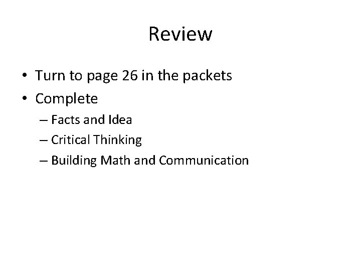 Review • Turn to page 26 in the packets • Complete – Facts and
