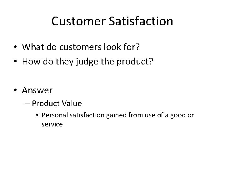 Customer Satisfaction • What do customers look for? • How do they judge the