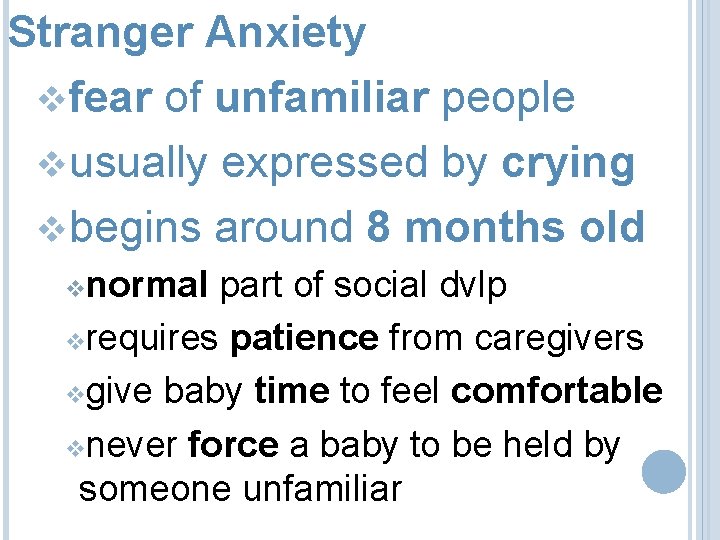 Stranger Anxiety vfear of unfamiliar people vusually expressed by crying vbegins around 8 months