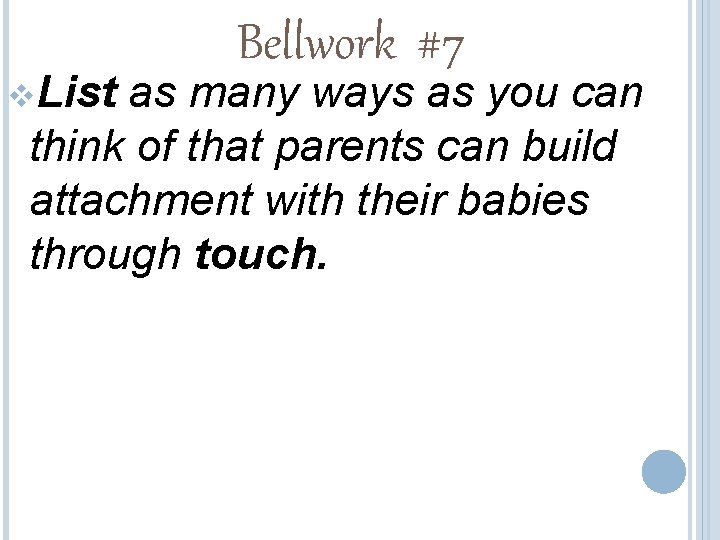 v. List Bellwork #7 as many ways as you can think of that parents