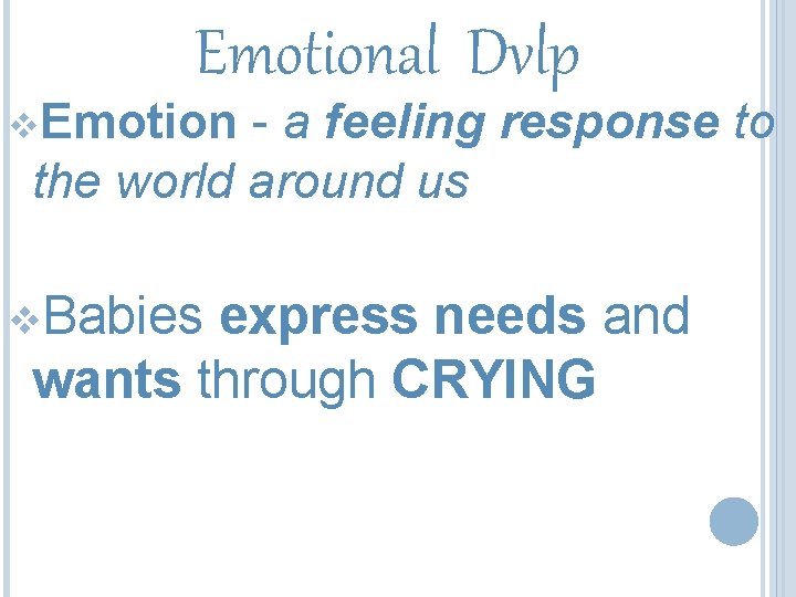 Emotional Dvlp v. Emotion - a feeling response to the world around us v.