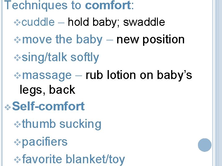 Techniques to comfort: vcuddle vmove – hold baby; swaddle the baby – new position