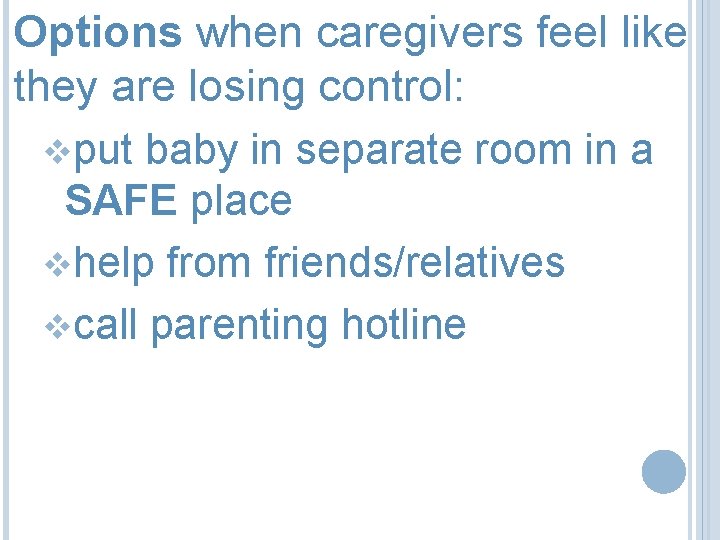 Options when caregivers feel like they are losing control: vput baby in separate room
