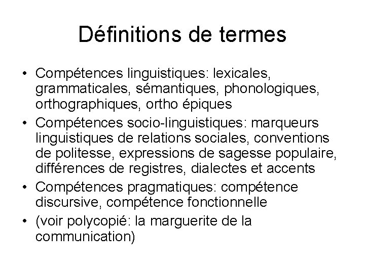 Définitions de termes • Compétences linguistiques: lexicales, grammaticales, sémantiques, phonologiques, orthographiques, ortho épiques •