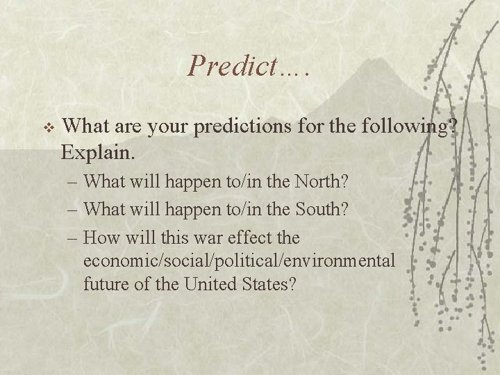 Predict…. v What are your predictions for the following? Explain. – What will happen