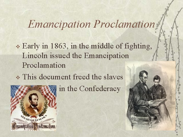 Emancipation Proclamation Early in 1863, in the middle of fighting, Lincoln issued the Emancipation