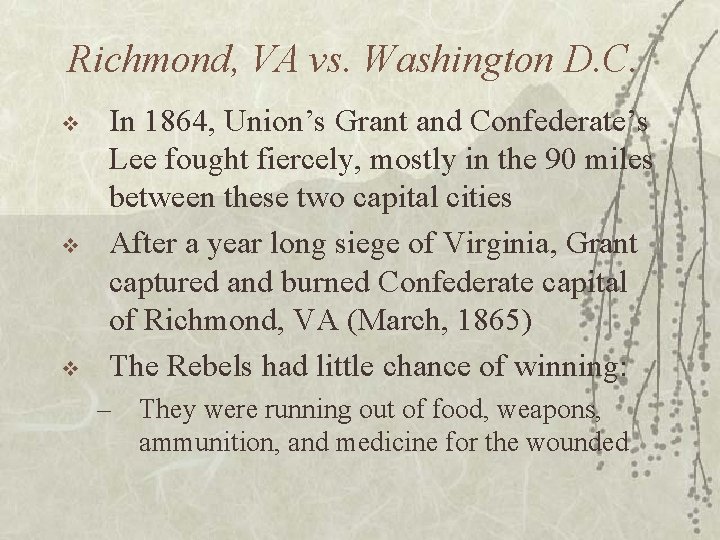 Richmond, VA vs. Washington D. C. v v v In 1864, Union’s Grant and