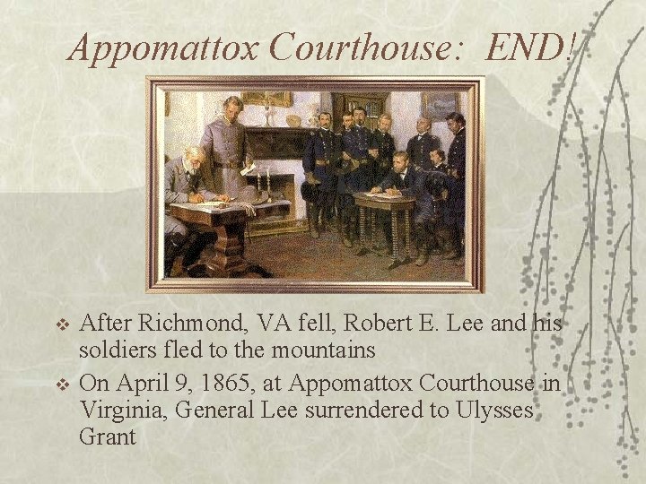 Appomattox Courthouse: END! v v After Richmond, VA fell, Robert E. Lee and his
