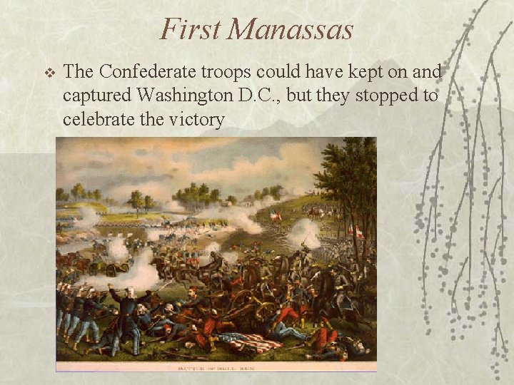 First Manassas v The Confederate troops could have kept on and captured Washington D.