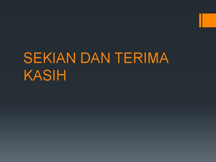 SEKIAN DAN TERIMA KASIH 