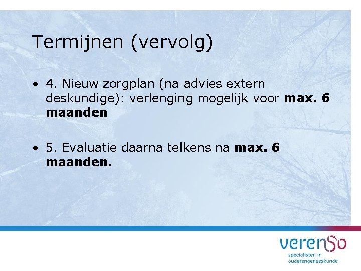 Termijnen (vervolg) • 4. Nieuw zorgplan (na advies extern deskundige): verlenging mogelijk voor max.