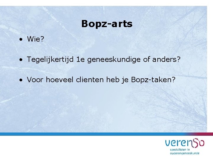 Bopz-arts • Wie? • Tegelijkertijd 1 e geneeskundige of anders? • Voor hoeveel clienten