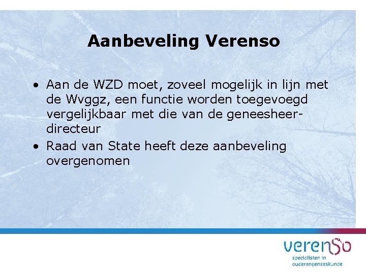 Aanbeveling Verenso • Aan de WZD moet, zoveel mogelijk in lijn met de Wvggz,