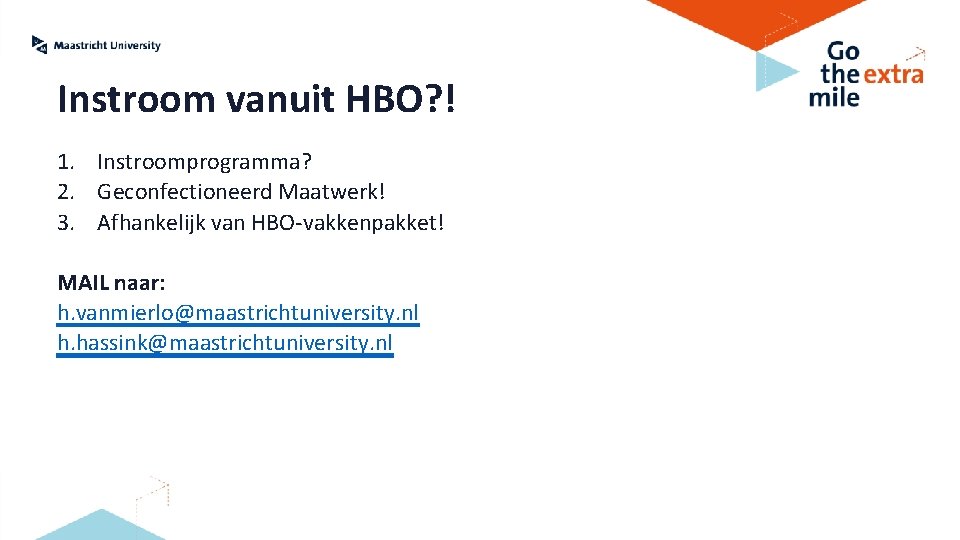 Instroom vanuit HBO? ! 1. Instroomprogramma? 2. Geconfectioneerd Maatwerk! 3. Afhankelijk van HBO-vakkenpakket! MAIL