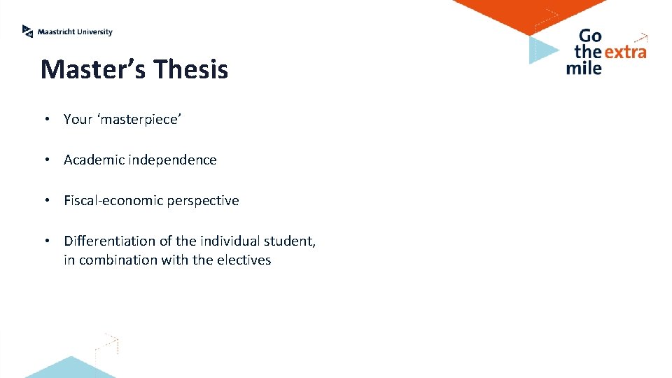 Master’s Thesis • Your ‘masterpiece’ • Academic independence • Fiscal-economic perspective • Differentiation of