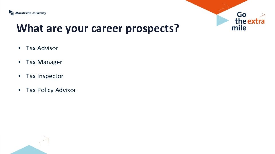 What are your career prospects? • Tax Advisor • Tax Manager • Tax Inspector