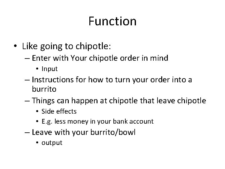 Function • Like going to chipotle: – Enter with Your chipotle order in mind
