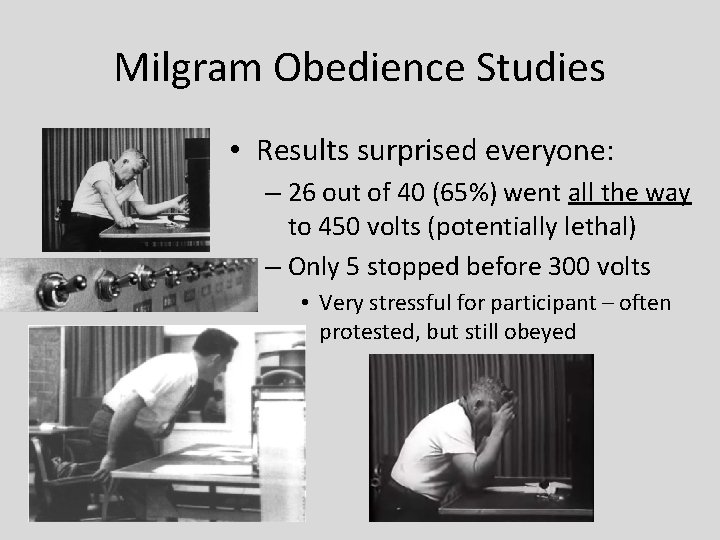 Milgram Obedience Studies • Results surprised everyone: – 26 out of 40 (65%) went