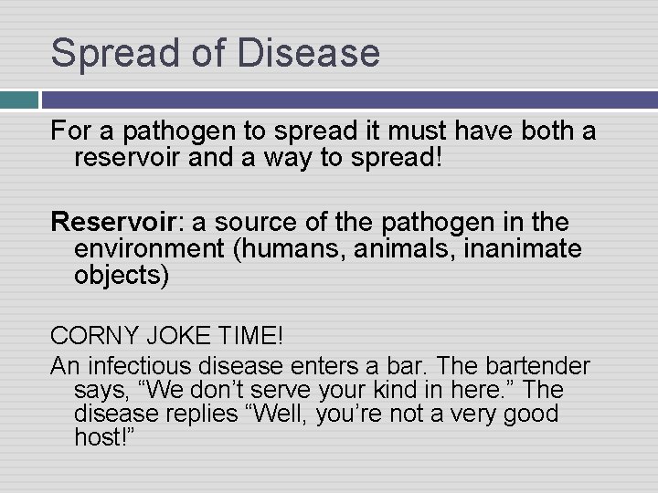 Spread of Disease For a pathogen to spread it must have both a reservoir